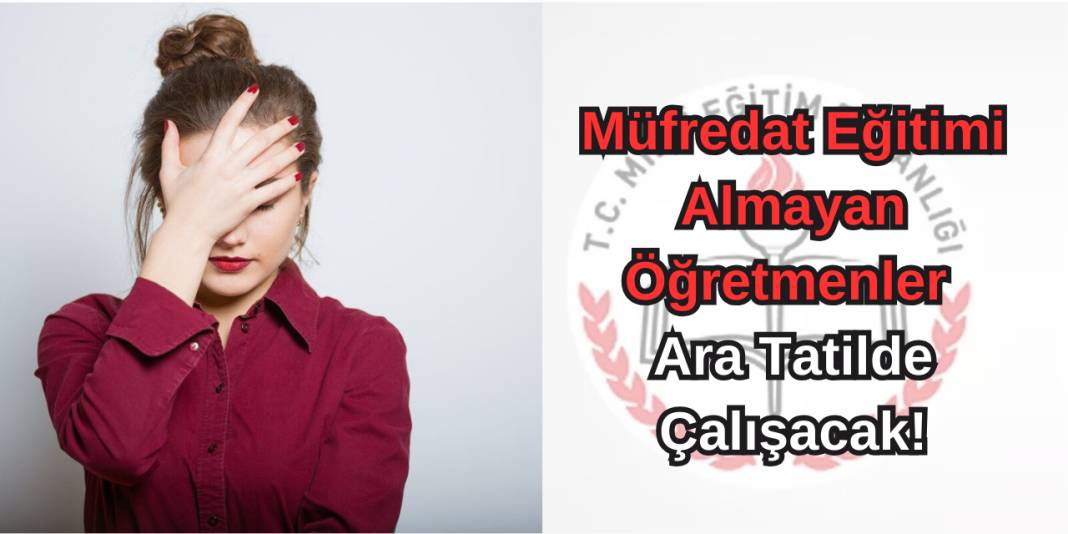 Müfredat eğitimi almayan öğretmenler ara tatilde çalışacak! 3
